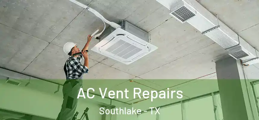 AC Vent Repairs Southlake - TX