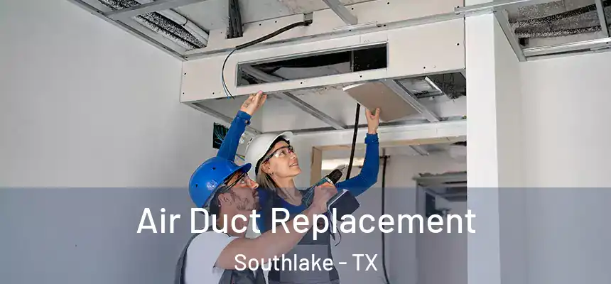  Air Duct Replacement Southlake - TX
