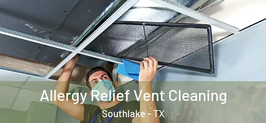  Allergy Relief Vent Cleaning Southlake - TX