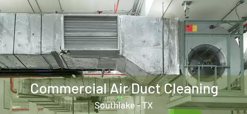  Commercial Air Duct Cleaning Southlake - TX