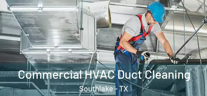 Commercial HVAC Duct Cleaning Southlake - TX