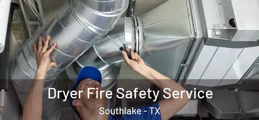  Dryer Fire Safety Service Southlake - TX