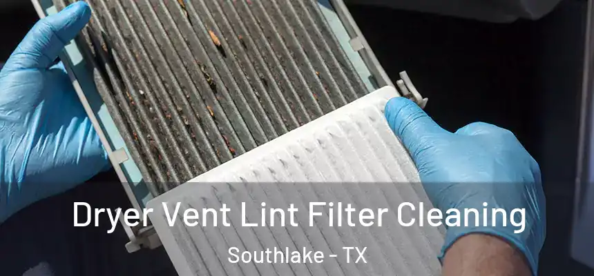  Dryer Vent Lint Filter Cleaning Southlake - TX
