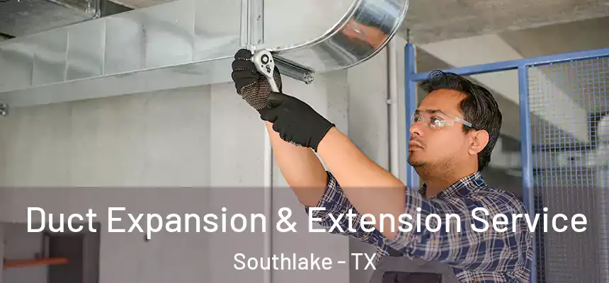  Duct Expansion & Extension Service Southlake - TX