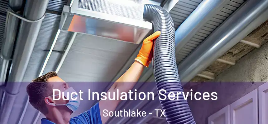  Duct Insulation Services Southlake - TX