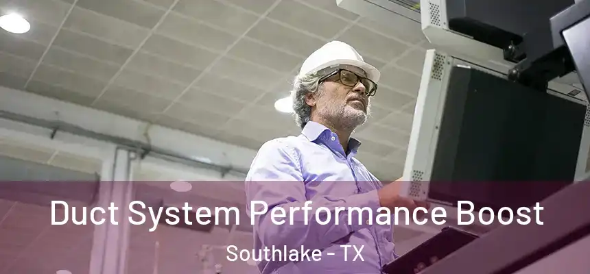  Duct System Performance Boost Southlake - TX