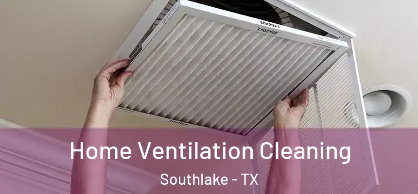 Home Ventilation Cleaning Southlake - TX