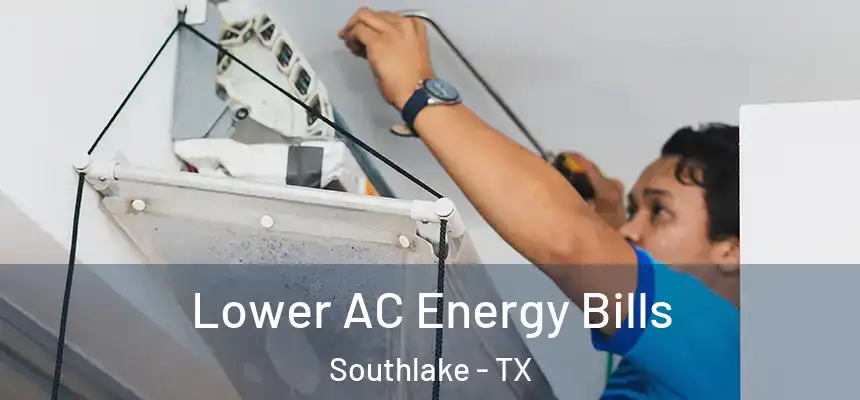 Lower AC Energy Bills Southlake - TX