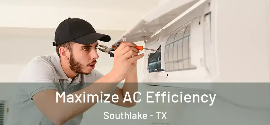 Maximize AC Efficiency Southlake - TX