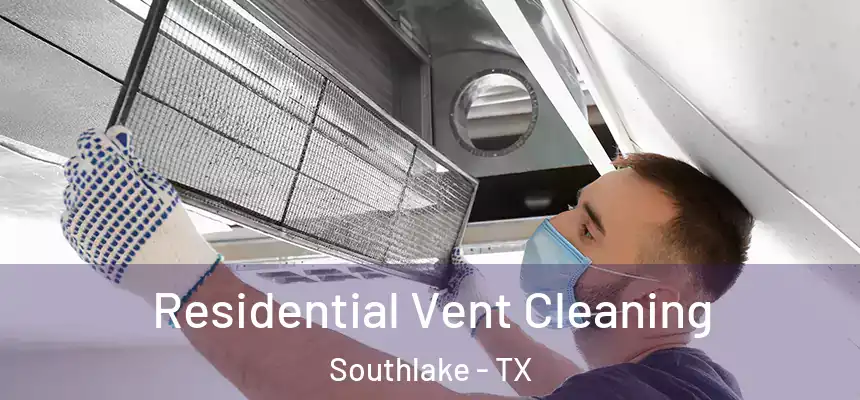 Residential Vent Cleaning Southlake - TX