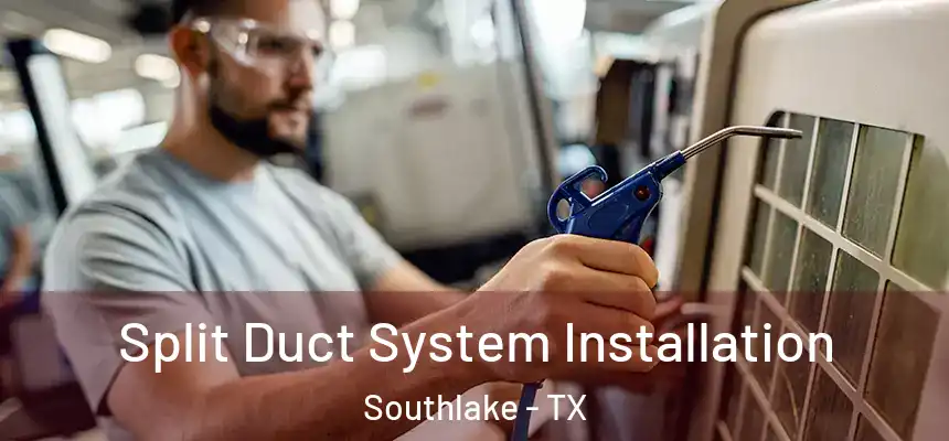 Split Duct System Installation Southlake - TX